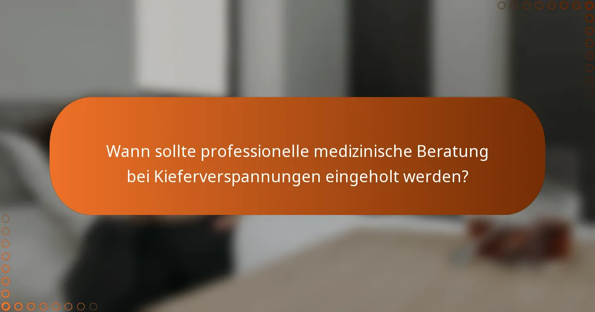 Wann sollte professionelle medizinische Beratung bei Kieferverspannungen eingeholt werden?