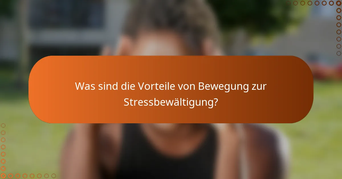 Was sind die Vorteile von Bewegung zur Stressbewältigung?