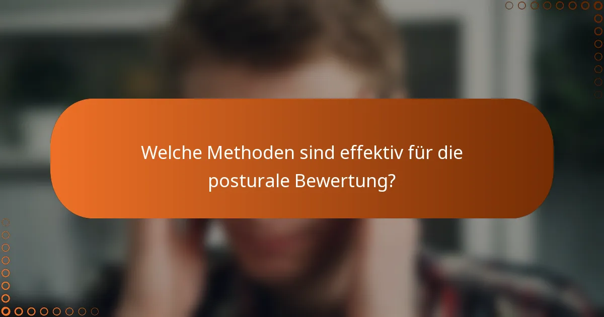 Welche Methoden sind effektiv für die posturale Bewertung?