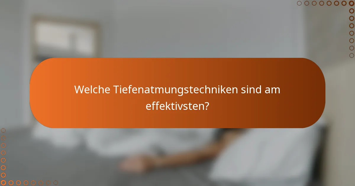 Welche Tiefenatmungstechniken sind am effektivsten?