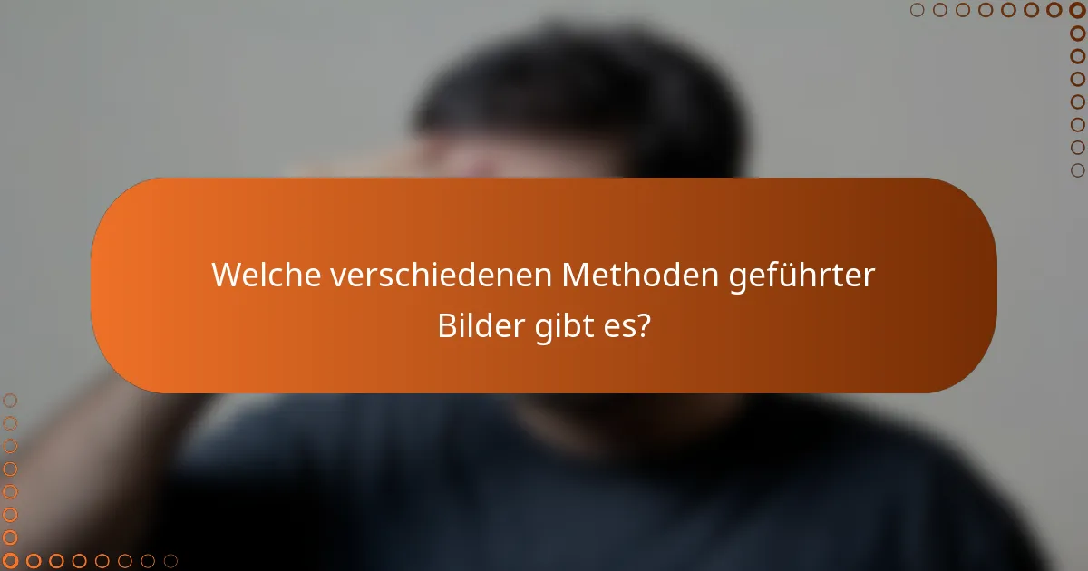 Welche verschiedenen Methoden geführter Bilder gibt es?