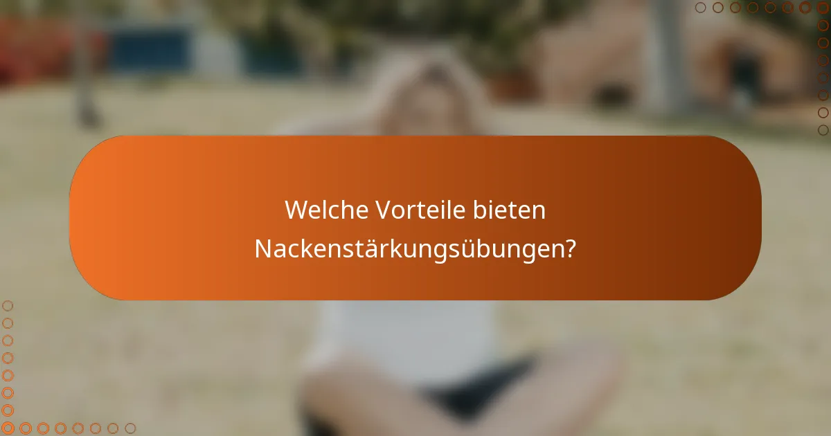Welche Vorteile bieten Nackenstärkungsübungen?